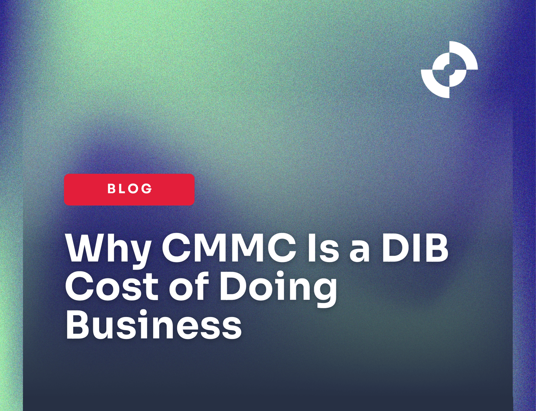 Why CMMC Is a DIB Cost of Doing Business