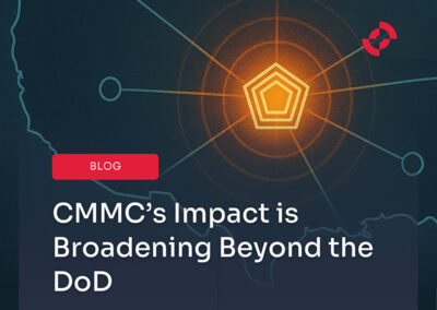 CMMC’s Impact is Broadening Beyond the DoD