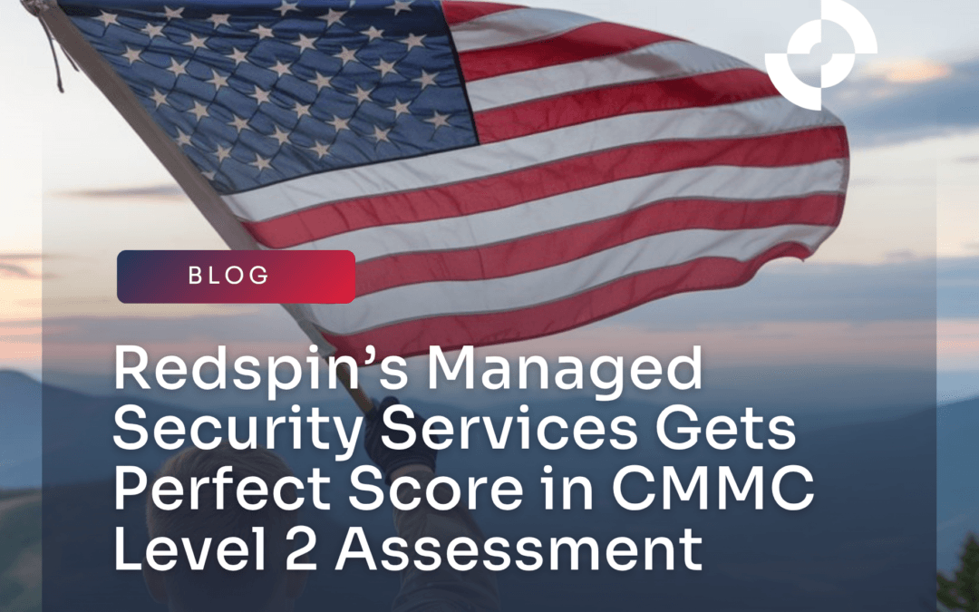 Redspin’s Managed Security Services Gets Perfect Score in CMMC Level 2 Assessment