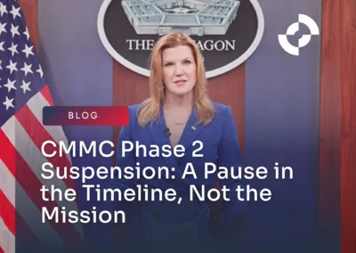 CMMC Phase 2 Suspension: A Pause in the Timeline, Not the Mission.