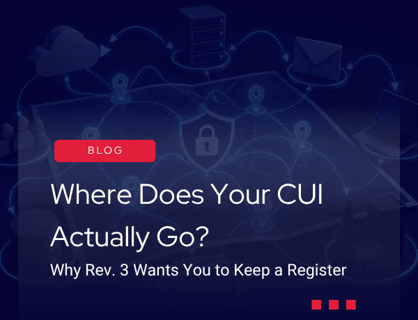 Where Does Your CUI Actually Go? Why Rev. 3 Wants You to Keep a Register