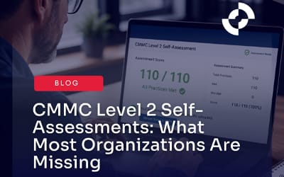 CMMC Level 2 Self-Assessments: What Most Organizations Are Missing