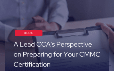 A Lead CCA’s Perspective on Preparing for Your CMMC Certification